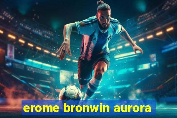 erome bronwin aurora